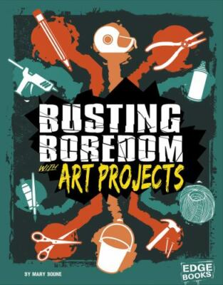 Busting Boredom with Art Projects (Boredom Busters) by 