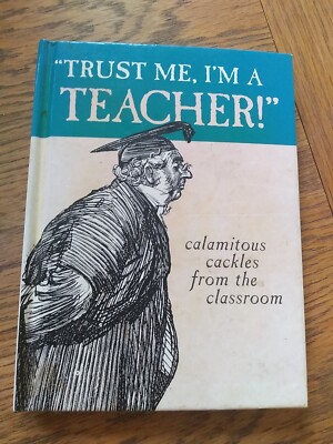 ''Trust me, Im a teacher!'' calamitous cackes from the classroom, Past Times, 