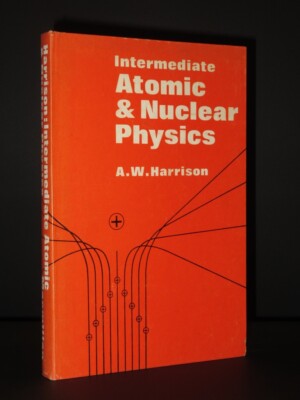 Intermediate Atomic and Nuclear Physics A.W. HARRISON 1966 1st Edition Science