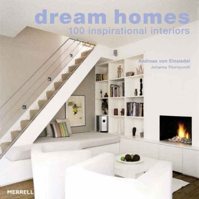 Dream Homes: 100 Inspirational Interiors by Andreas von Einsiedel PAPERBACK