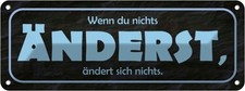 Blechschild 10x27 cm wenn du nichts &auml;nderst Dekoration Spruch Zitat Deko Geschen