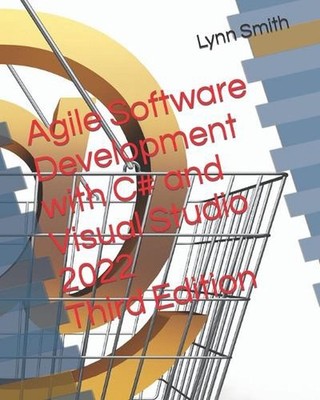 Agile Software Development with C# and Visual Studio 2022 Third Edition by Lynn