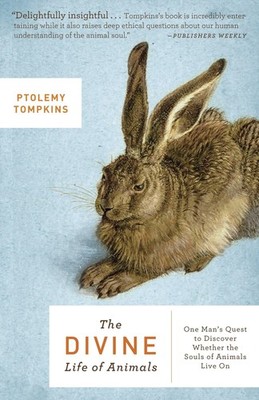 The Divine Life of Animals: One Man's Quest to Discover Whether the Souls of...