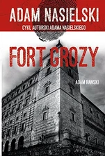 Fort Grozy: Adam Rawski. Cykl autorski Adama Nasielskiego by Nasielski, Adam The