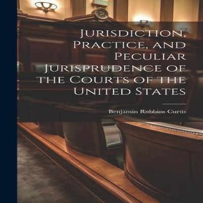 Jurisdiction Practice and Peculiar Jurisprudence of the Courts of