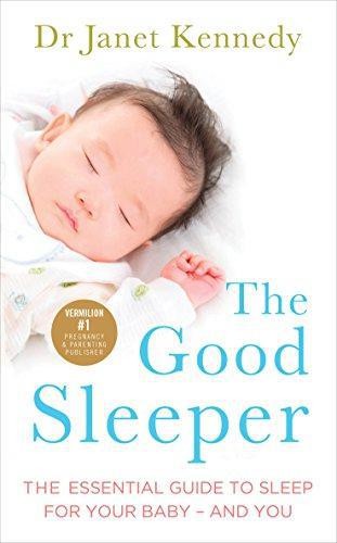 The Good Sleeper: The Essential Guide to Sleep for Your... - Kennedy, Dr Janet