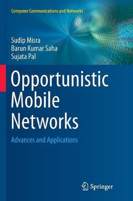 Opportunistic Mobile Networks: Advances and Applications by Barun Kumar Saha (En