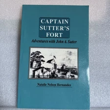 CAPTAIN SUTTER'S FORT, ADVENTURES WITH JOHN A. SUTTER By Natalie Nelson