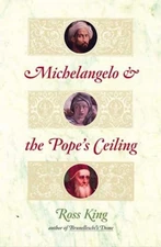 Michelangelo and the Pope's Ceiling Hardcover Ross King