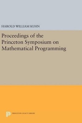 Proceedings of the Princeton Symposium on Mathematical Programming by Harold W. 