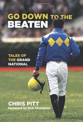 Go Down to the Beaten: Tales of the Grand National by Chris Pitt Hardback Book