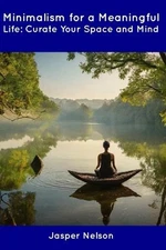 Minimalism for a Meaningful Life: Curate Your Space and Mind by Jasper Nelson Pa