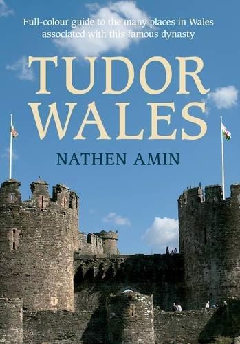 Tudor Wales: Full-Colour Guide to the Many Places in Wales... - Amin, Nathen