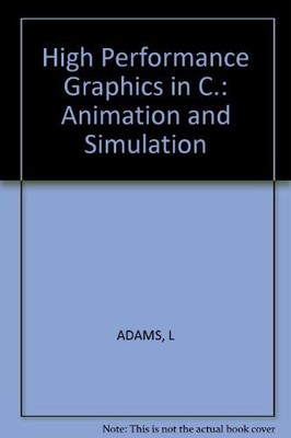 High Performance Graphics in C: Animation and Simulation