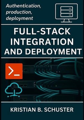 Full-Stack Integration and Deployment: Authentication, production, deployment by