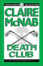 Death Club (Mcnab, Claire. Detective Inspector Carol Ashton Mystery, 13.) by Cl