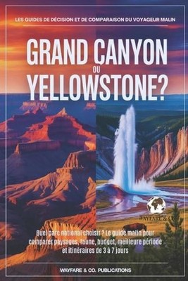 Grand Canyon ou Yellowstone ?: Quel parc national choisir ? Le guide malin pour 