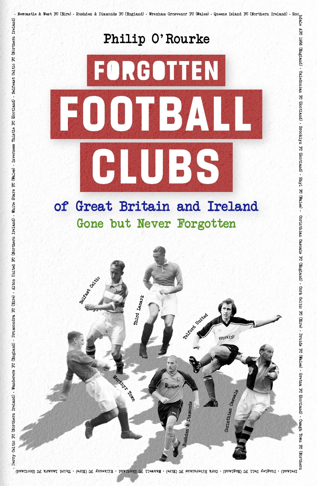 Forgotten Football Clubs of Great Britain and Ireland - Gone but Never Forgotten
