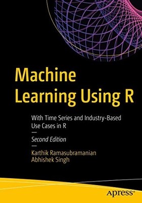 Machine Learning Using R: with Time Series and Industry -  NEW Karthik Ramasub 2