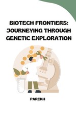 Biotech Frontiers: Journeying Through Genetic Exploration Parekh Taschenbuch