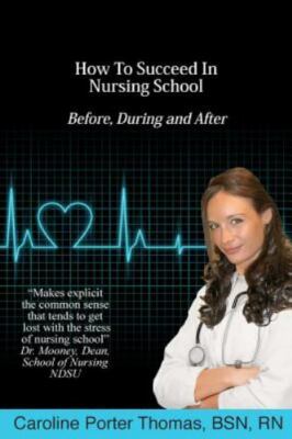 How to Succeed in Nursing School : Before, During, After, Paperback by Thomas...