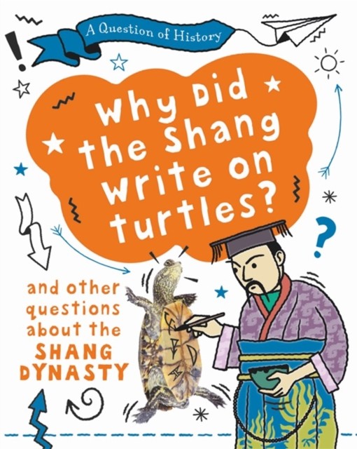 A Question of History: Why did the Shang write on turtles? And other questions