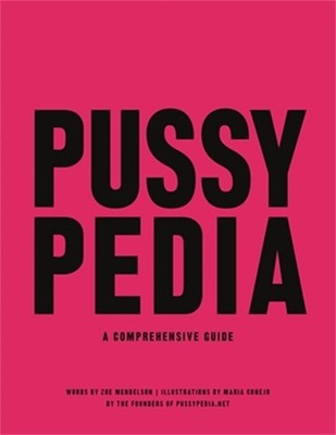 Pussypedia:A Comprehensive Guide HARDCOVER  2021 by Zoe Mendelson