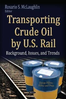 Transporting Crude Oil by U.S. Rail,  ,  Hardback