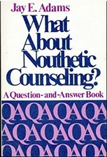 What about Nouthetic Counseling? : A Question and Answer Book wit