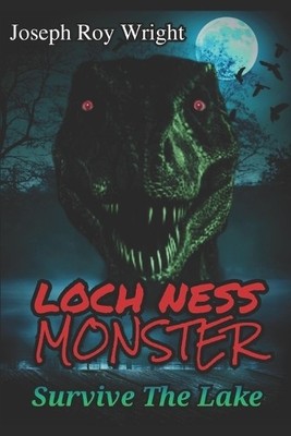 Loch Ness Monster: Survive The Lake By Joseph Roy Wright - New Copy - 9798293...