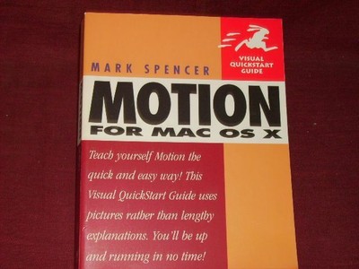 Spencer, Mark Motion for Mac OS X: Visual QuickStart Guide (Visual QuickStart Gu