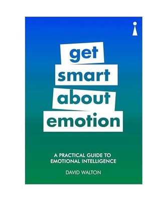 A Practical Guide to Emotional Intelligence: Get Smart about Emotion, David Walt