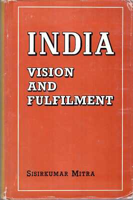 Mitra, Sisirkumar INDIA - VISION AND FULFILMENT 1972 Hardback BOOK