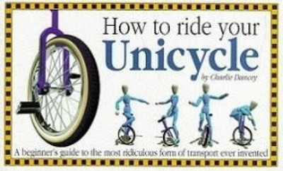 How to Ride Your Unicycle by Dancey, Charlie
