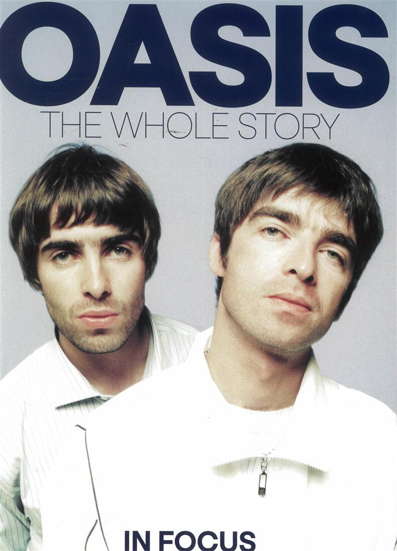 OASIS THE WHOLE STORY MAGAZINE ~ IN FOCUS 100% UNOFFICIAL ~ NEW ~