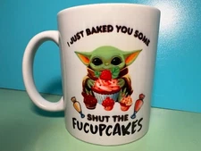 Ceramic 11 ounce "I Just Baked You Some" "Shut The Fucupcakes"  Baby Yoda Mug