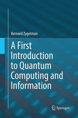 A First Introduction to Quantum Computing and Information Bernard Zygelman Buch