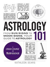 Astrology 101 : From Sun Signs to Moon Signs, Your