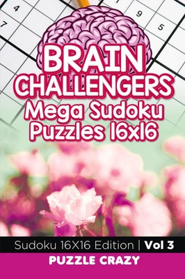 Puzzle Crazy | Brain Challengers Mega Sudoku Puzzles 16x16 Vol 3 | Taschenbuch