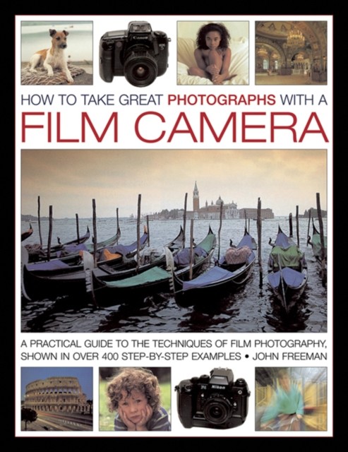 How to Take Great Photographs With a Film Camera by Freeman John (Hardback Book)
