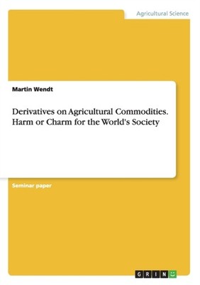 Wendt - Derivatives on Agricultural Commodities. Harm or Charm for the - G555z