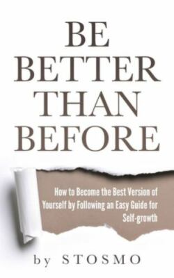 Be Better Than Before: How to Become the Best Version of Yourself by Followin...