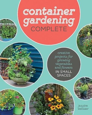 Container Gardening Complete: Creat..., Walliser, Jessi