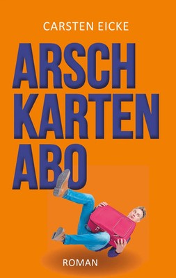 Arschkarten-Abo | Carsten Eicke | Taschenbuch | 304 S. | Deutsch | 2020