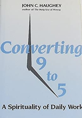 #ad Converting Nine to Five : A Spirituality of Daily Work John C. Ha $6.73