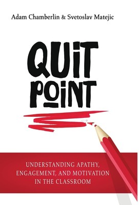 Quit Point: Understanding Apathy, Engagement, and Motivation in the Classroo...