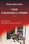 Marzio Biancolino I fiori si bagnano il venerdì (Poche)