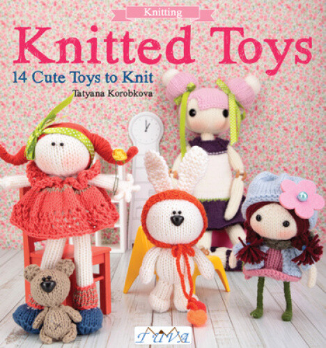Knitted Toys: 14 Cute Toys to Knit by Korobkova, Tetyana