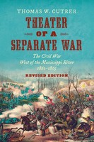 Theater of A Separate War The Civil War West of The Mississippi River, 1861-1865