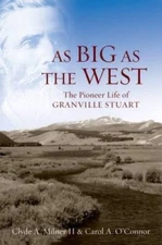 As Big as the West: The Pioneer Life of Granville Stuart - Hardcover - VERY GOOD